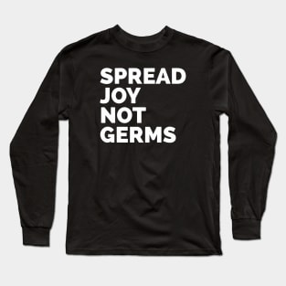 Spread Joy Not Germs Long Sleeve T-Shirt